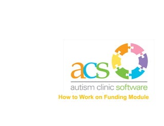 How to WorkHow to Work on Funding Moduleon Funding Module
 