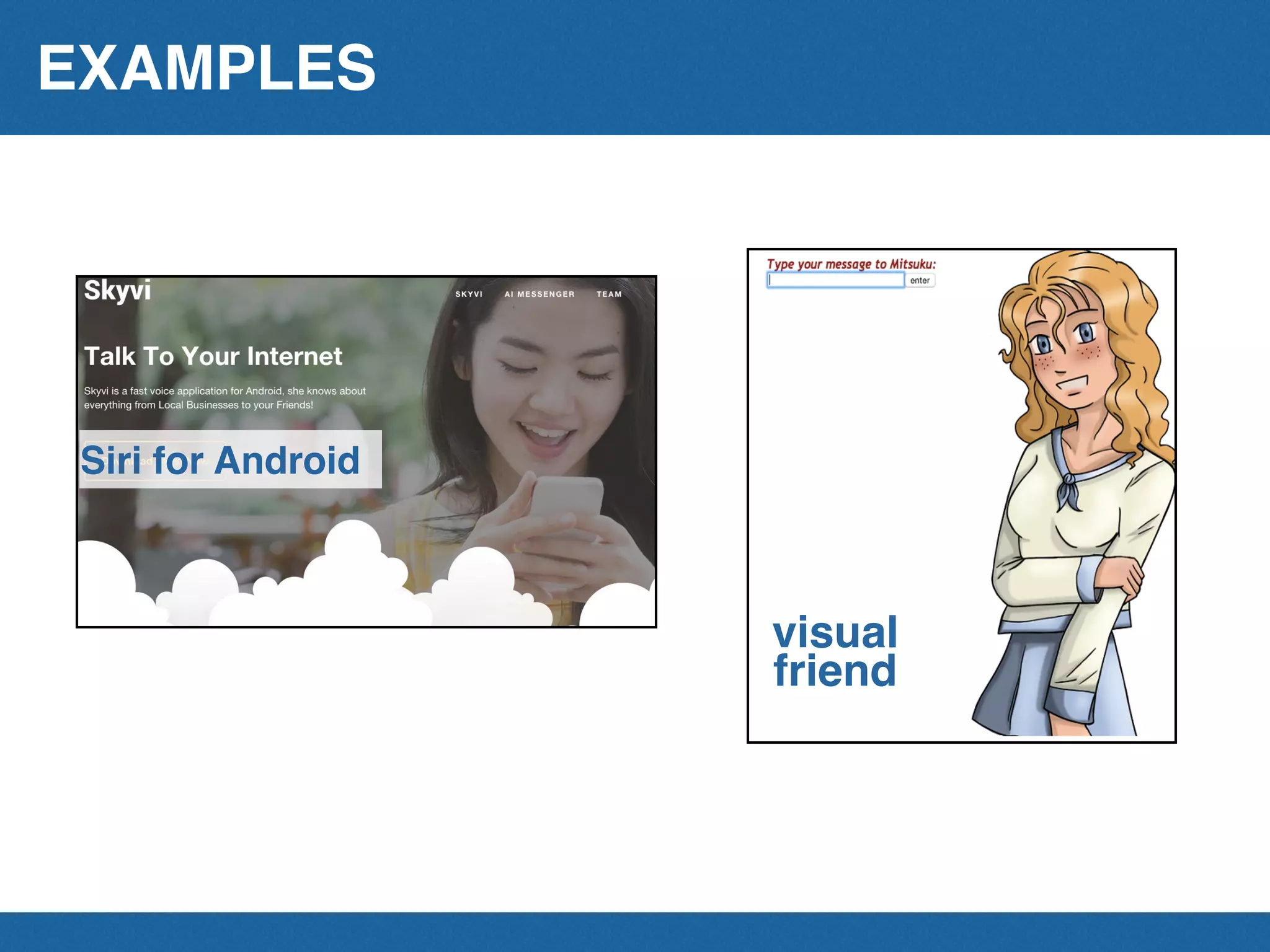 EXAMPLES
visual
friend
Siri for Android