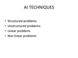 AI TECHNIQUES
• Structured problems
• Unstructured problems
• Linear problems
• Non linear problems
 