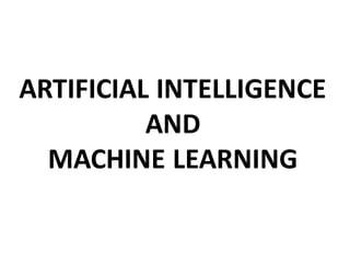 ARTIFICIAL INTELLIGENCE
AND
MACHINE LEARNING
 