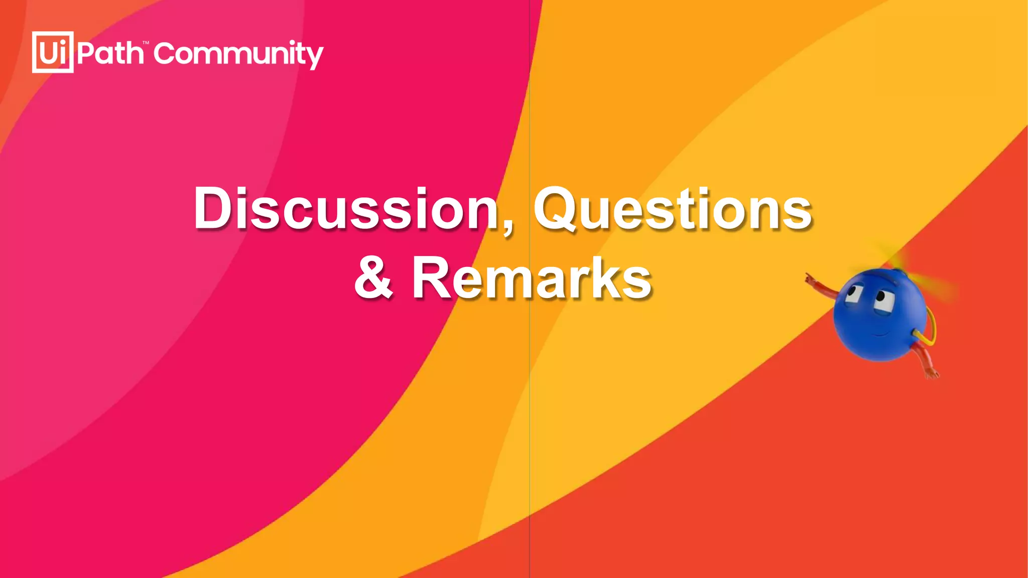 Discussion, Questions
& Remarks
 