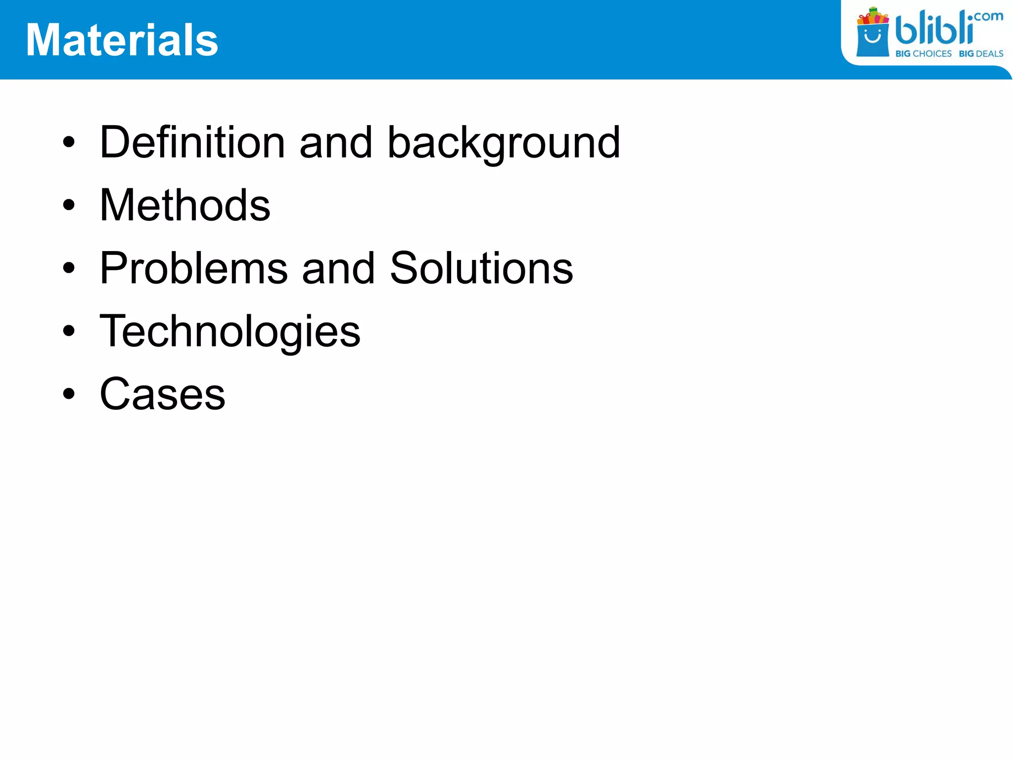 Materials
• Definition and background
• Methods
• Problems and Solutions
• Technologies
• Cases
 