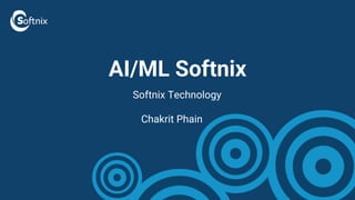 AI/ML Softnix
Softnix Technology
Chakrit Phain
 