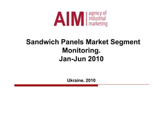  Sandwich Panels Market Segment Monitoring.Jan-Jun 2010Ukraine. 2010 