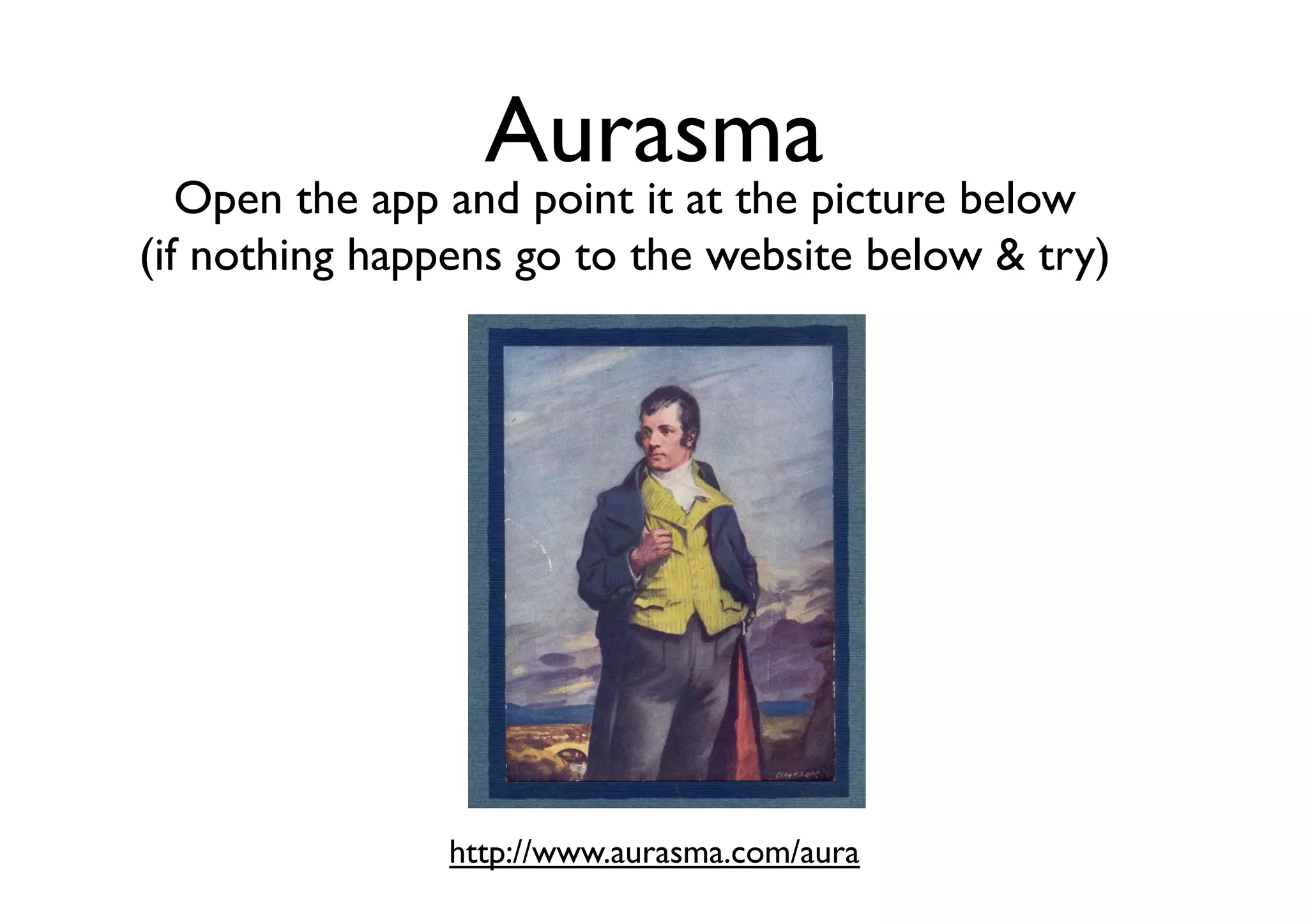 Aurasma	


Open the app and point it at the picture below	

(if nothing happens go to the website below  try)	


http://www.aurasma.com/aura	


 