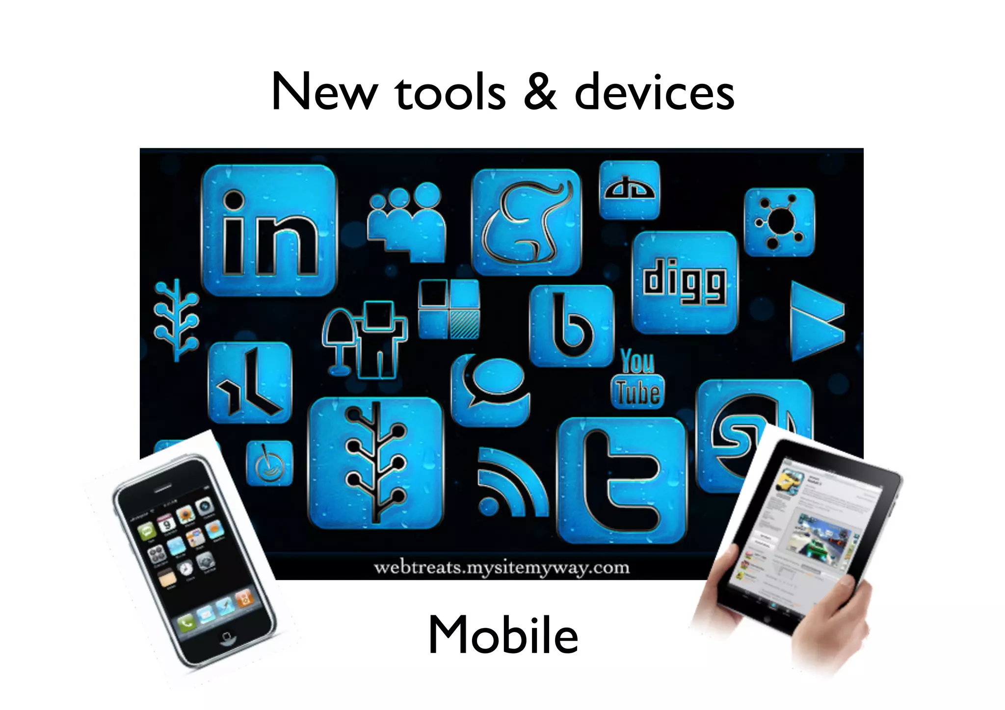 New tools  devices	


Mobile	


 