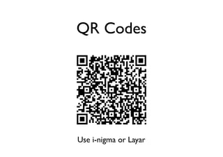 QR Codes	


Use i-nigma or Layar	


 