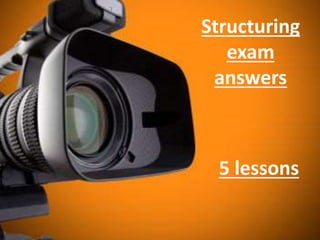 Structuring
exam
answers
5 lessons
 