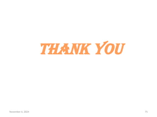 November 6, 2024 75
Thank You
 
