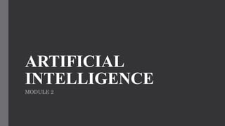 AI Module 2 basic about artificial intelligence | PPTX