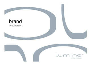 brand
WHO ARE YOU?
 