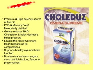 ALL NEW!!! Premium & High potency source of fish oil!  PCB & Mercury Free! Molecularly distilled! Greatly reduces BAD Cholesterol & helps decrease blood pressure  Lowers the risk of Coronary Heart Disease ad its complications Supports healthy eye and brain function No chemical solvents, sugars, starch artificial colors, flavors or preservatives!  