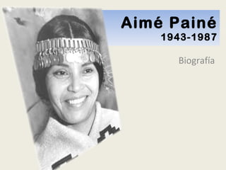 Aimé Painé 1943-1987 Biografía 