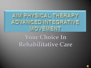 AIM Physical TherapyAdvanced Integrative Movement Your Choice In Rehabilitative Care 