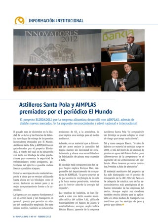 INFORMACIÓN INSTITUCIONAL
6 · AIMPLAS INFO // Nº 44 · FEBRERO 2013
emisiones de CO2
a la atmósfera, lo
que implica una ventaja para el medio
ambiente.
Además, es un material que a diferen-
cia del acero resiste la corrosión del
medio marino sin necesidad de recu-
brimiento y ofrece una versatilidad en
la fabricación de piezas muy superior
a éste.
El blindaje está compuesto por dos ca-
pas. Según explica Enrique Díaz, res-
ponsable del departamento de compo-
sites de AIMPLAS, “la parte exterior es
la que cambia la morfología de la bala
y la hace menos penetrante, mientras
que la interior absorbe la energía del
impacto”.
Las pruebas de balística, se han lle-
vado a cabo con éxito usando muni-
ción militar del calibre 7,62, utilizada
habitualmente en fusiles de asalto y
ametralladoras, aunque, según indica
Héctor Blasco, gerente de la empresa
El pasado mes de diciembre en la Ciu-
dad de las Artes y las Ciencias de Valen-
cia tuvo lugar la entrega de los premios
Innovadores otorgados por El Mundo.
Astilleros Santa Pola y AIMPLAS fueron
galardonados por el proyecto Blinda-
doli, a través del cual se ha desarrollo
con éxito un blindaje de altas presta-
ciones para aumentar la seguridad de
embarcaciones como pesqueros, pa-
trulleras del ejército o guardia costera
frente a posibles ataques.
Entre las ventajas de este material res-
pecto a otros que se venían utilizando
hasta ahora en los blindajes como el
acero, destacan su menor peso y su
mejor comportamiento frente a la co-
rrosión.
La ligereza es un aspecto fundamental
en el sector naval y del transporte en
general, puesto que permite un aho-
rro del combustible empleado. Por este
mismo motivo, también se reducen las
Astilleros Santa Pola y AIMPLAS
premiados por el periódico El Mundo
Astilleros Santa Pola “la composición
del blindaje se puede adaptar al nivel
de riesgo que tenga cada cliente”.
Tal y como asegura Blasco, “la idea de
fabricar un material de este tipo surge en
2009, a raíz del boom de los ataques de
piratas en aguas del Océano Índico, para
diferenciarnos de la competencia en el
segmento de las embarcaciones de vigi-
lancia. Ahora tenemos ya varios contra-
tos firmados a falta de ejecutarlos”.
El material resultante del proyecto ya
ha sido distinguido con el premio de
innovación de la JEC 2012 de Paris en
la categoría de náutica, uno de los re-
conocimientos más prestigiosos al es-
fuerzo innovador de las empresas del
sector. Aunque según sus creadores
también resulta idóneo para su aplica-
ción en otros medios de transporte no
marítimos por las ventajas de peso y
precio que ofrece.n
El proyecto BLINDADOLI que la empresa alicantina desarrolló con AIMPLAS, además de
abrirle nuevos mercados, le ha supuesto reconocimiento a nivel nacional e internacional
 