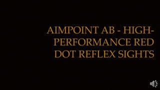 AIMPOINT AB - HIGH-
PERFORMANCE RED
DOT REFLEX SIGHTS
 
