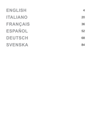 ENGLISH 4
ITALIANO 20
FRANÇAIS 36
ESPAÑOL 52
DEUTSCH 68
SVENSKA 84
 