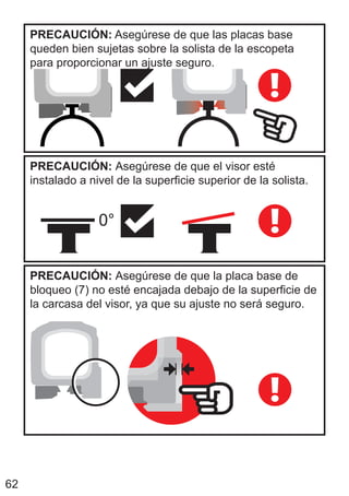 62
PRECAUCIÓN: Asegúrese de que las placas base
queden bien sujetas sobre la solista de la escopeta
para proporcionar un ajuste seguro.
PRECAUCIÓN: Asegúrese de que el visor esté
instalado a nivel de la superficie superior de la solista.
0°
PRECAUCIÓN: Asegúrese de que la placa base de
bloqueo (7) no esté encajada debajo de la superficie de
la carcasa del visor, ya que su ajuste no será seguro.
 