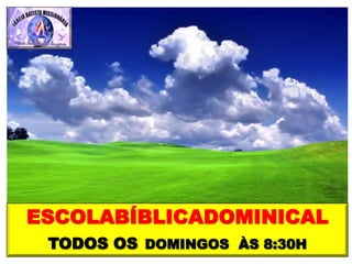 ESCOLABÍBLICADOMINICAL
TODOS OS DOMINGOS ÀS 8:30H
 