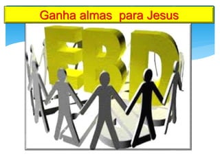 Ganha almas para Jesus
 