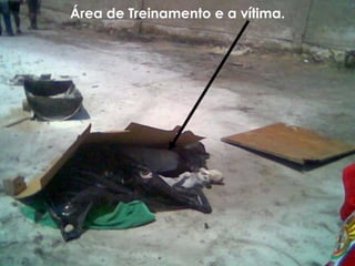 Área de Treinamento e a vítima.
 