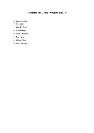 Membros do Grupo Número oito (8)
 Dorcas Samba
 José Zeca
 Priscila Moras
 Isabel Gonga
 Sónia Domingos
 Ilda Ngola
 Indiana Dala
 Laura Rodrigues
 