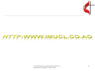 10 
A importância que a internet pode assumir na expansão do Evangelho - Nobre Pedro  