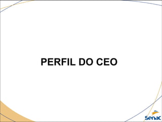 PERFIL DO CEO
 