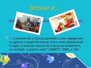 Também são importantes:A relação interpessoal entre adulto e criança no brincar é essencial para o desenvolvimento infantil. 