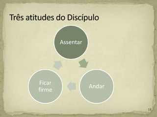 Assentar
Andar
Ficar
firme
18
 