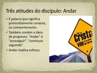  É palavra que significa
primordialmente conduta,
ou comportamento.
 Também contém a ideia
de progresso. "Andar" é
"prosseguir", "continuar
seguindo“
 Andar implica esforço.
20
 