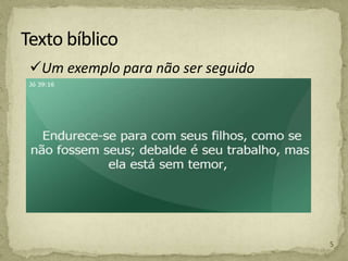 Um exemplo para não ser seguido
5
 