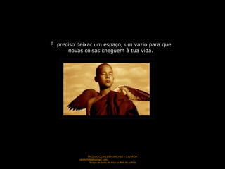 É  preciso deixar um espaço, um vazio para que  novas coisas cheguem à tua vida.  