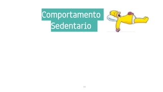 Comportamento
Sedentario
11
 