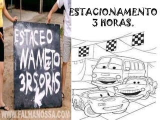 ESTACIONAMENTO
3 HORAS.
 