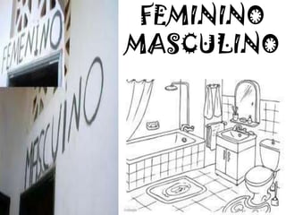 FEMININO
MASCULINO
 