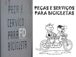 PEÇAS E SERVIÇOS
PARA BICICLETAS
 