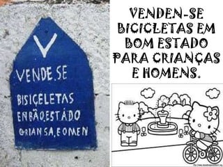 VENDEN-SE
BICICLETAS EM
BOM ESTADO
PARA CRIANÇAS
E HOMENS.
 
