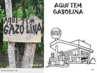 AQUI TEM
GASOLINA
 