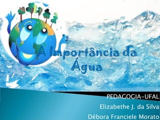 PEDAGOGIA-UFAL Elizabethe J. da Silva Débora Franciele Morato 