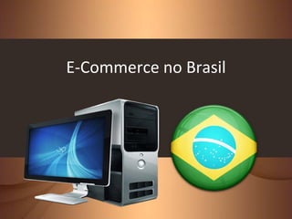 E-Commerce no Brasil
 