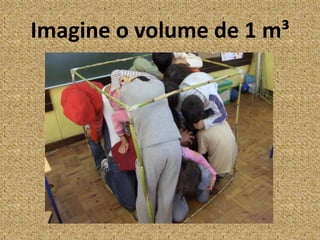 Imagine o volume de 1 m³