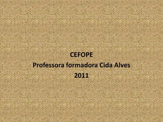 CEFOPEProfessora formadora Cida Alves2011