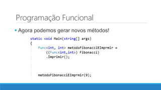 Programação Funcional
 Agora podemos gerar novos métodos!
 