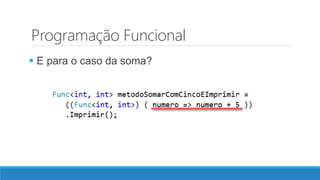 Programação Funcional
 E para o caso da soma?
 