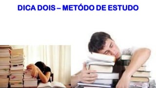 DICA DOIS – METÓDO DE ESTUDO
 