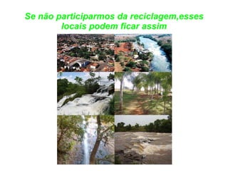 Se não participarmos da reciclagem,esses locais podem ficar assim 