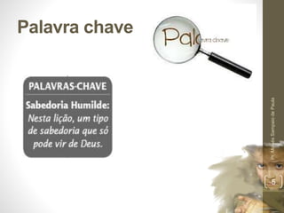 Palavra chave
Pr.MoisésSampaiodePaula
5
 