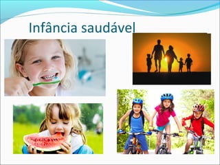 Infância saudável 
 
