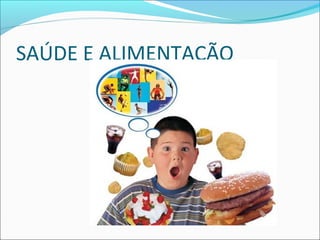 SAÚDE E ALIMENTAÇÃO 
 